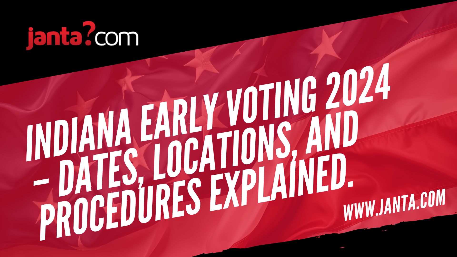 Indiana Early Voting 2024 – Dates, Locations, and Procedures Explained